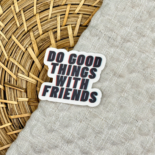 3D Do Good Things With Friends Sticker