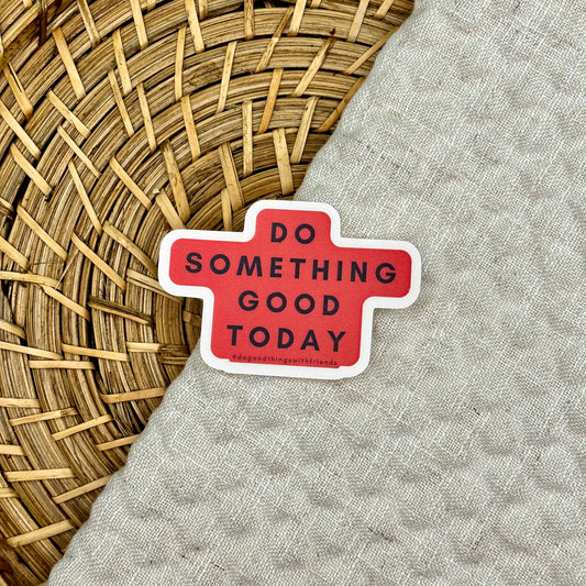 Do Something Good Today Sticker
